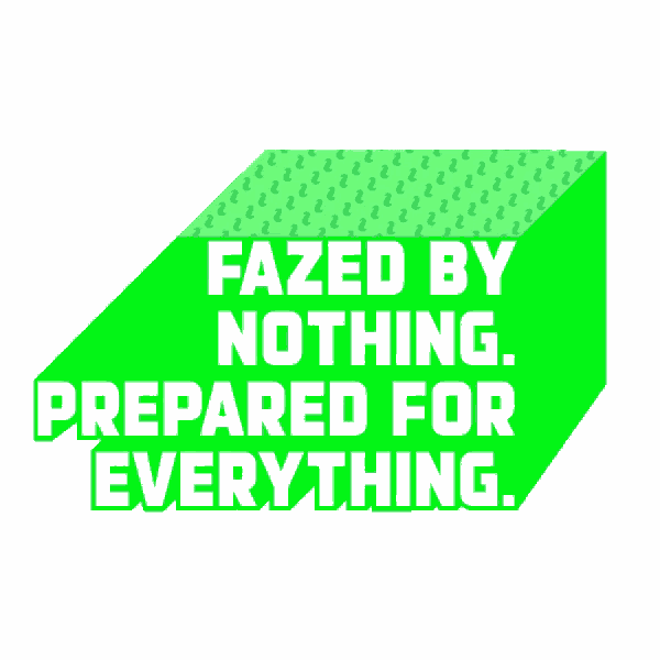 a green box with the words fazed by nothing prepared for everything on it