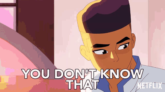 a cartoon character says " you don t know that " in a netflix ad
