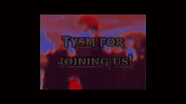 a blurred image with the words ty sm for joining us on it