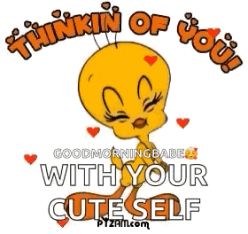 a cartoon of tweety saying `` thinkin of you with your cute self '' .