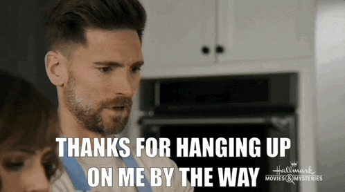 a man with a beard says " thanks for hanging up on me by the way "