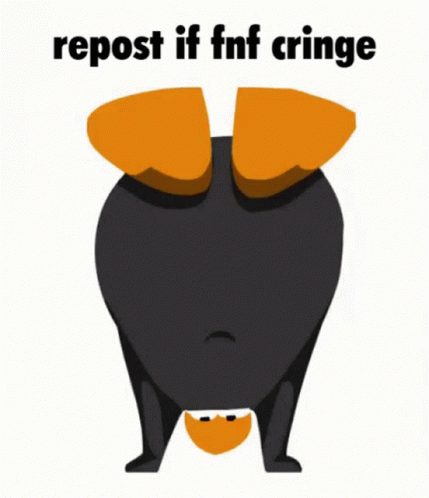 I Reposted It So Fnf Is Cringe GIF - I Reposted It So Fnf Is Cringe GIFs