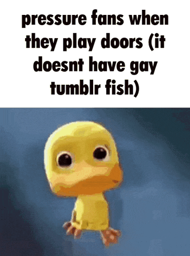 a picture of a duck that says pressure fans when they play doors