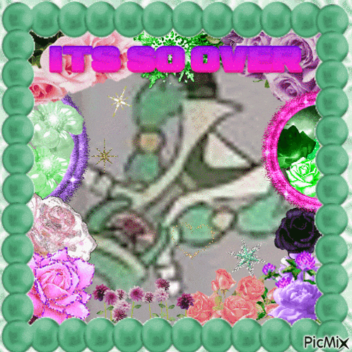 a picture with flowers and the words it 's so over on it