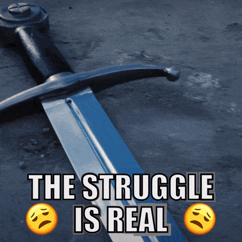 a picture of a sword with the words the struggle is real above it