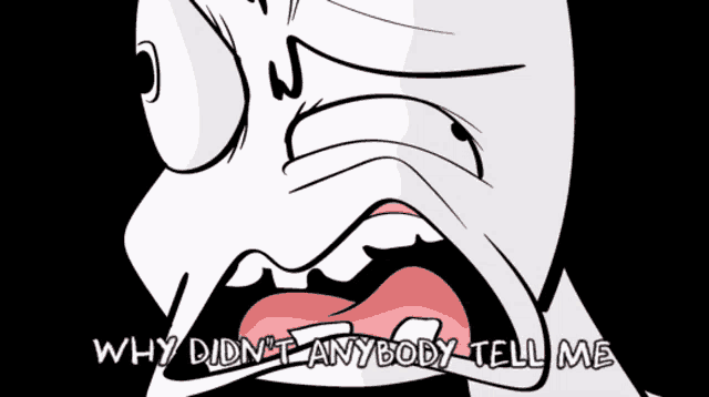 a cartoon of a face with the words why didn 't anybody tell me