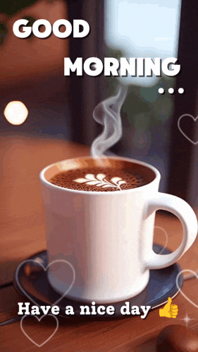 a cup of coffee with steam coming out of it and the words good morning have a nice day below it