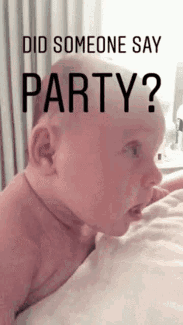 a baby is laying on a bed with the words `` did someone say party ? ''