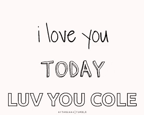 i love you tomorrow luv you cole is written in black