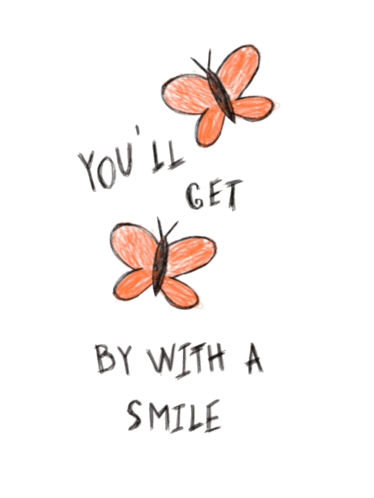 a drawing of butterflies with the words you 'll get by with a smile below them