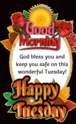 god bless you and keep you safe on this wonderful tuesday ! happy tuesday