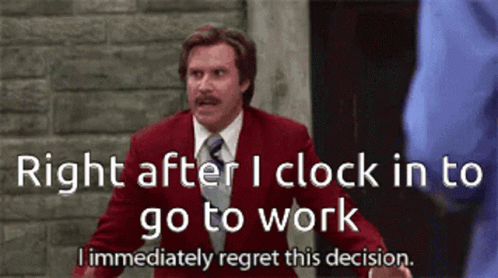 Regret This Decision Right After I Clock In GIF - Regret This Decision Right After I Clock In Go To Work GIFs