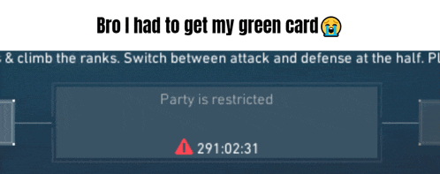 a screenshot of a game that says bro i had to get my green card and climb the ranks
