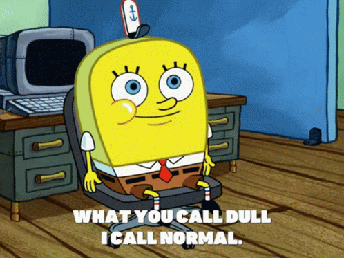 Normal Sponge Bob GIF - Normal Sponge Bob What You Call Dull GIFs