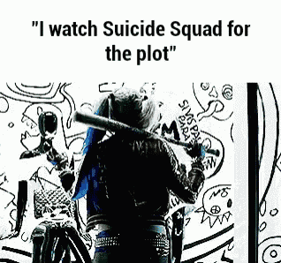 a poster that says " i watch suicide squad for the plot " shows a person drawing on a wall