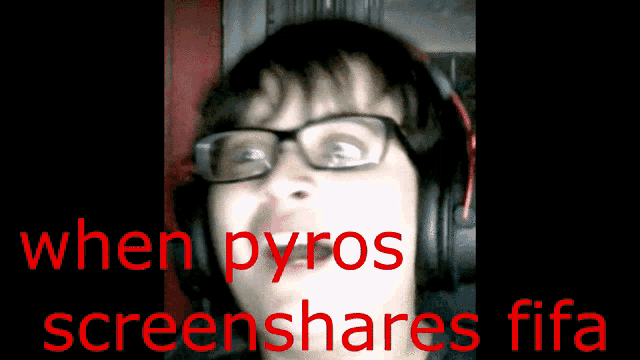 a person wearing glasses and headphones with the words when pyros screenshares fifa in red