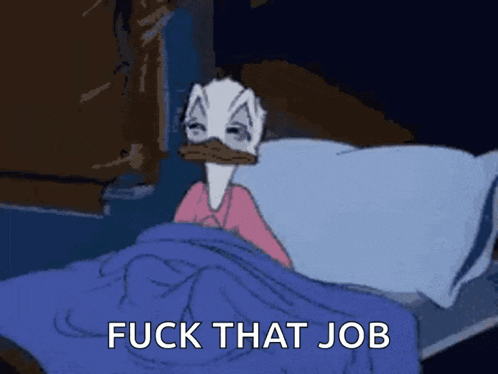 a cartoon duck is laying in bed with the words " fuck that job " written on the bottom