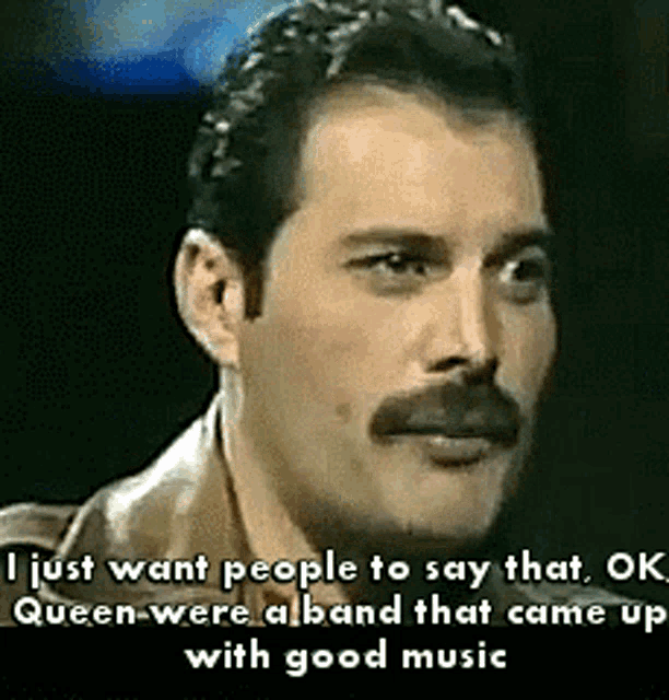 a man with a mustache is talking about queen and a band that came up with good music .