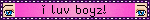 a pink sign that says " i luv boys " on it