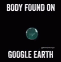 Body Found On Google Earth Save The Planet GIF - Body Found On Google Earth Save The Planet GIFs
