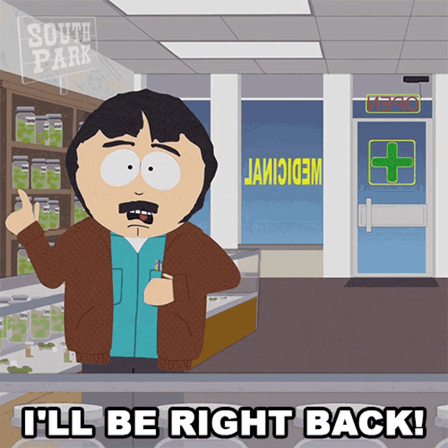 randy from south park is standing in front of a pharmacy and says " i 'll be right back "
