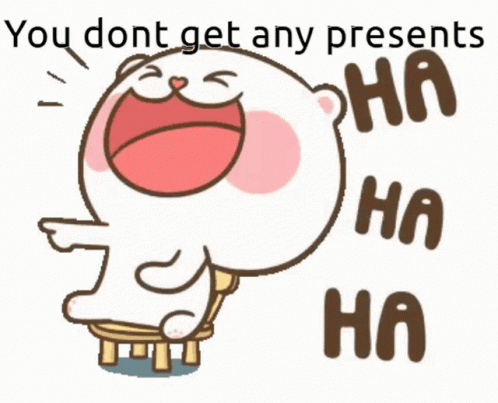 No Presents For You GIF