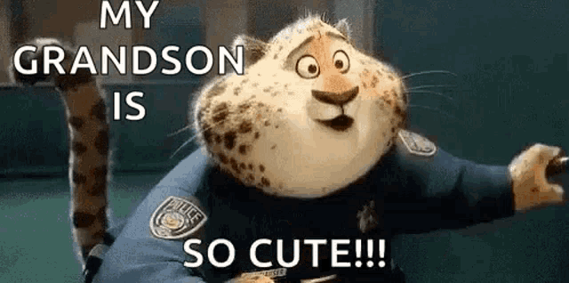 a cartoon leopard is wearing a police uniform and saying `` my grandson is so cute ! ''