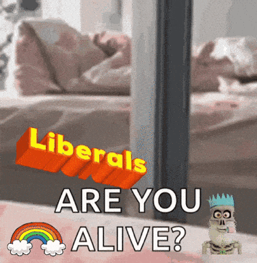 a poster that says liberals are you alive with a skeleton