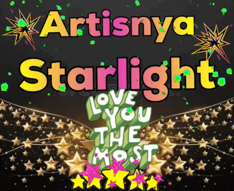 a poster that says artistya starlight love you the most