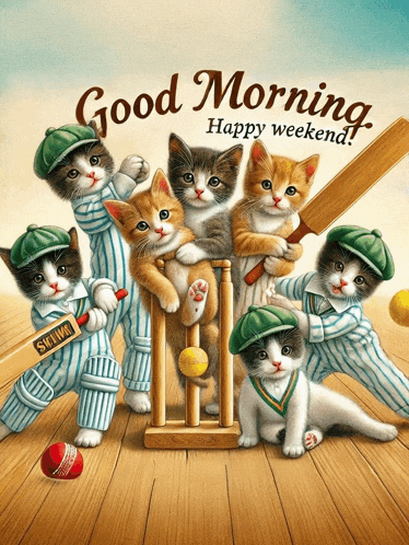 a painting of kittens playing cricket with the words " good morning happy weekend "