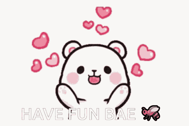 a cartoon bear is surrounded by pink hearts and a bee and says `` have fun bae '' .