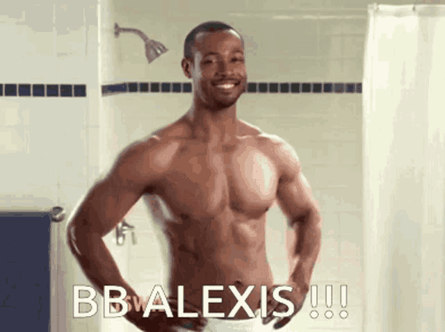 a shirtless man standing in a shower with the words bb alexis !!! written on the bottom