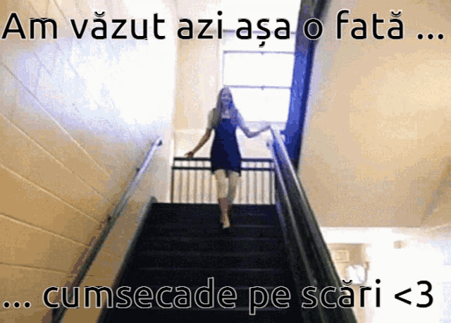 a woman is walking up a set of stairs with the words cumsecade pe scari < 3 above her