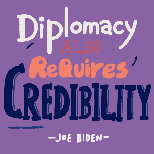 a poster that says ' diplomacy also requires credibility ' by joe biden