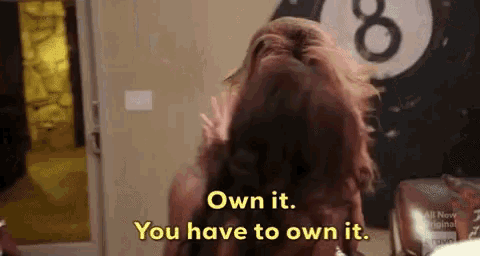 a woman says " own it you have to own it " in front of a pool ball