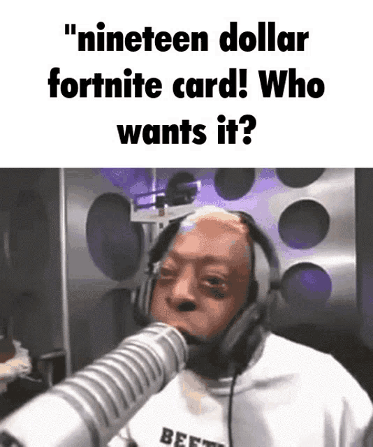 a man wearing headphones is talking into a microphone and says nineteen dollar fortnite card who wants it ?