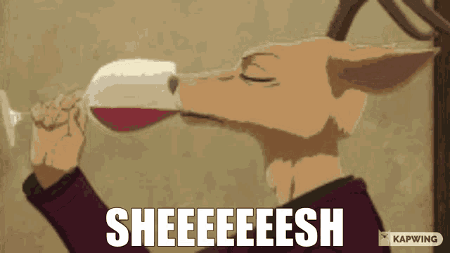 a cartoon of a deer drinking a glass of wine with the caption sheeeeesh