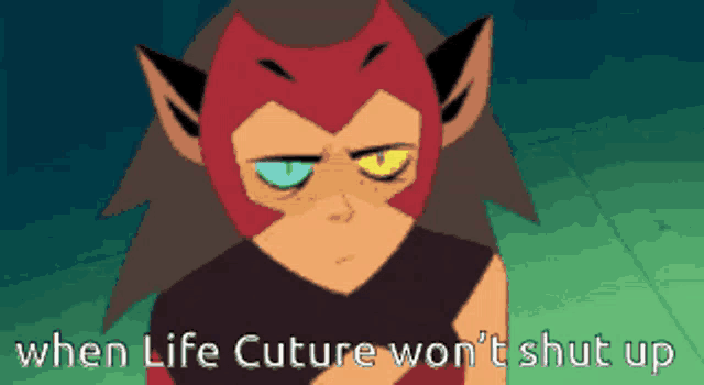 a cartoon of a cat with the words when life cuture won 't shut up
