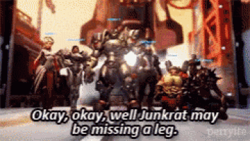 a group of video game characters standing next to each other with the words okay okay well junkrat may be missing a leg ..