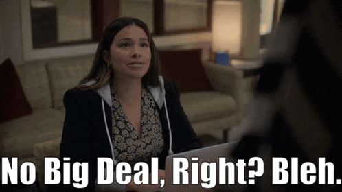 a woman sitting in front of a laptop with the words " no big deal right bleh " below her