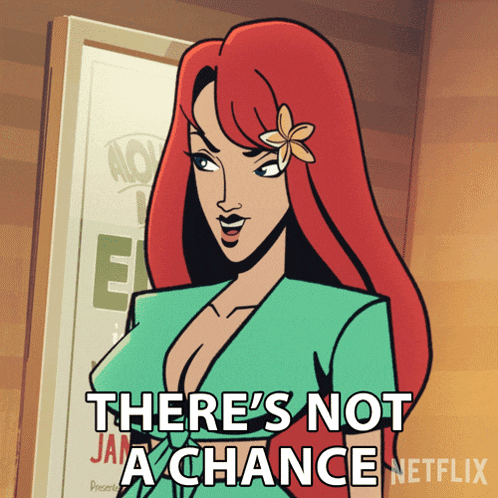 a cartoon woman with red hair and a flower in her hair says there 's not a chance netflix