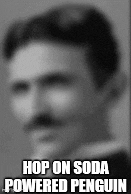 a black and white photo of a man with a mustache and the caption hop on soda powered penguin .