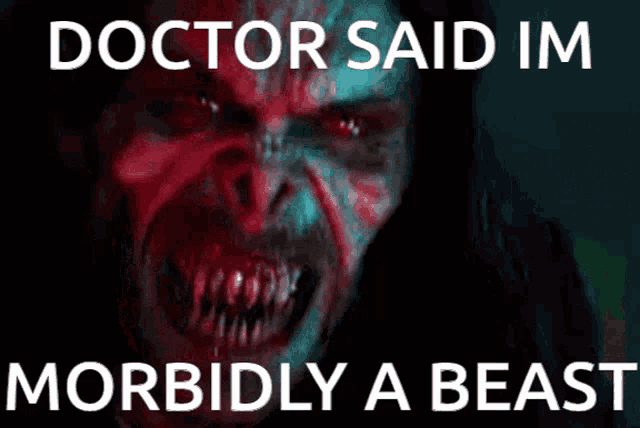 a picture of a monster with the words doctor said im morbidly a beast