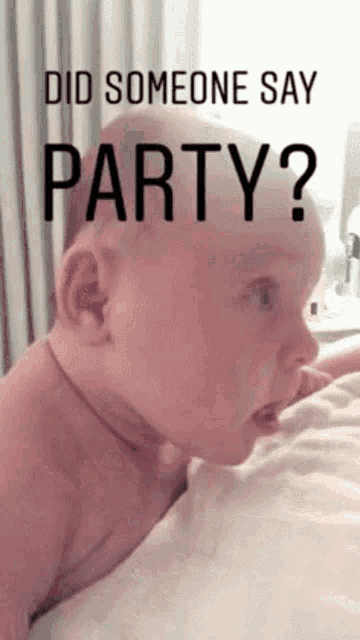 a baby is laying on a bed with the words " did someone say party " above it .