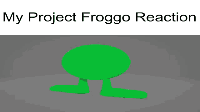 a picture of a green frog with the words my project froggo reaction below it