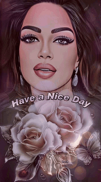 a drawing of a woman with roses and the words have a nice day
