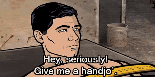 a cartoon of archer says hey seriously give me a handjo