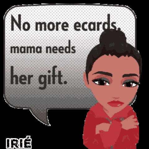 a cartoon of a woman with a speech bubble saying no more ecards mama needs her gift