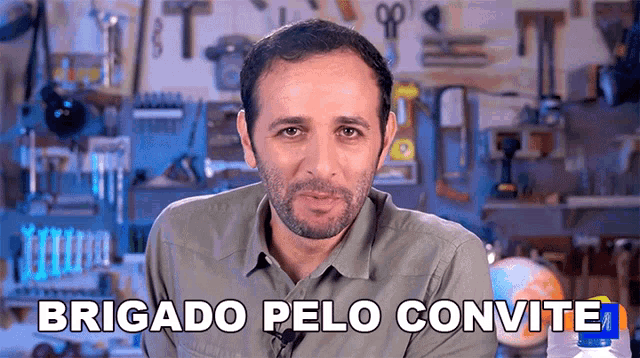 a man says " brigado pelo convite " in front of tools