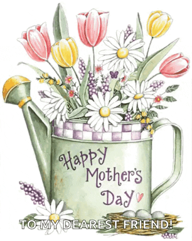a watering can with flowers in it and the words happy mother 's day to my dearest friend